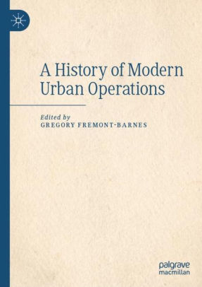 A History Of Modern Urban Operations By Gregory Fremont Barnes