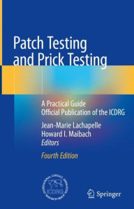 Title: Patch Testing and Prick Testing: A Practical Guide Official Publication of the ICDRG / Edition 4, Author: Jean-Marie Lachapelle