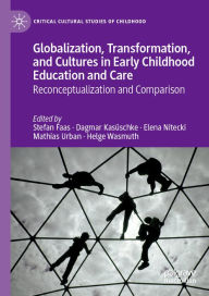 Title: Globalization, Transformation, and Cultures in Early Childhood Education and Care: Reconceptualization and Comparison, Author: Stefan Faas