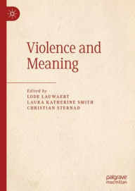 Title: Violence and Meaning, Author: Lode Lauwaert