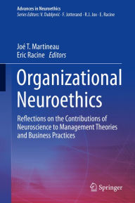 Title: Organizational Neuroethics: Reflections on the Contributions of Neuroscience to Management Theories and Business Practices, Author: Joé T. Martineau