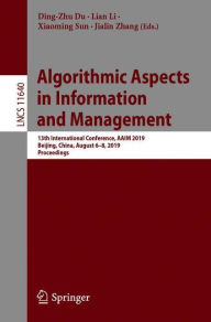 Title: Algorithmic Aspects in Information and Management: 13th International Conference, AAIM 2019, Beijing, China, August 6-8, 2019, Proceedings, Author: Ding-Zhu Du