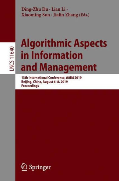 Algorithmic Aspects in Information and Management: 13th International Conference, AAIM 2019, Beijing, China, August 6-8, 2019, Proceedings