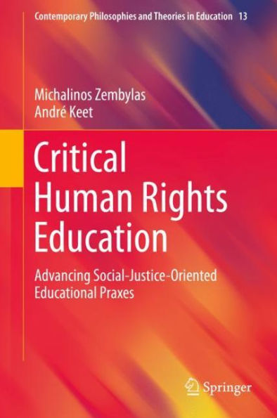 Critical Human Rights Education: Advancing Social-Justice-Oriented Educational Praxes