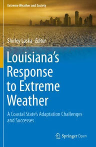 Title: Louisiana's Response to Extreme Weather: A Coastal State's Adaptation Challenges and Successes, Author: Shirley Laska