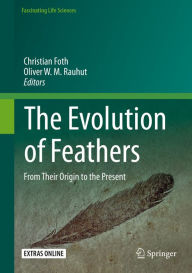 Title: The Evolution of Feathers: From Their Origin to the Present, Author: Christian Foth