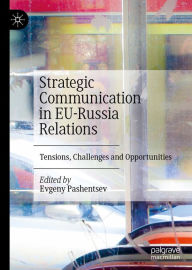 Title: Strategic Communication in EU-Russia Relations: Tensions, Challenges and Opportunities, Author: Evgeny Pashentsev