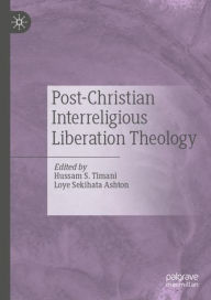 Title: Post-Christian Interreligious Liberation Theology, Author: Hussam S. Timani