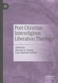 Title: Post-Christian Interreligious Liberation Theology, Author: Hussam S. Timani