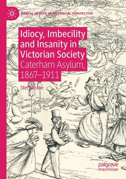 Idiocy, Imbecility and Insanity Victorian Society: Caterham Asylum, 1867-1911