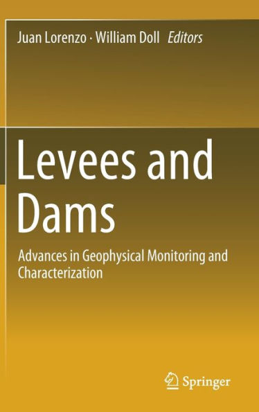 Levees and Dams: Advances in Geophysical Monitoring and Characterization