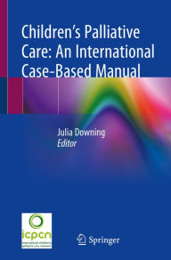 Title: Children's Palliative Care: An International Case-Based Manual, Author: Julia Downing