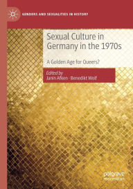 Title: Sexual Culture in Germany in the 1970s: A Golden Age for Queers?, Author: Janin Afken