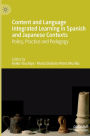 Content and Language Integrated Learning in Spanish and Japanese Contexts: Policy, Practice and Pedagogy