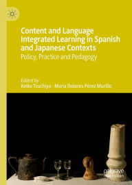 Title: Content and Language Integrated Learning in Spanish and Japanese Contexts: Policy, Practice and Pedagogy, Author: Keiko Tsuchiya