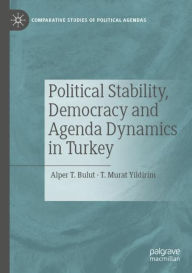 Title: Political Stability, Democracy and Agenda Dynamics in Turkey, Author: Alper T. Bulut
