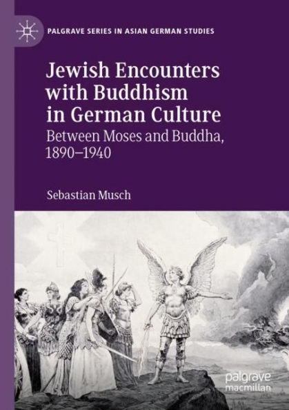 Jewish Encounters with Buddhism German Culture: Between Moses and Buddha, 1890-1940