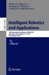 Title: Intelligent Robotics and Applications: 12th International Conference, ICIRA 2019, Shenyang, China, August 8-11, 2019, Proceedings, Part III, Author: Haibin Yu