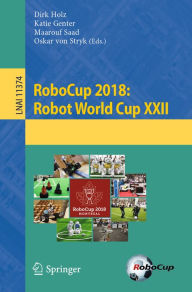 Title: RoboCup 2018: Robot World Cup XXII, Author: Dirk Holz