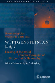 Title: WITTGENSTEINIAN (adj.): Looking at the World from the Viewpoint of Wittgenstein's Philosophy, Author: Shyam Wuppuluri