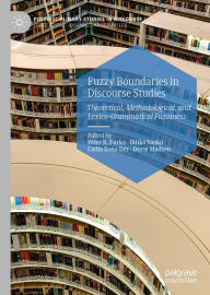 Title: Fuzzy Boundaries in Discourse Studies: Theoretical, Methodological, and Lexico-Grammatical Fuzziness, Author: Péter B. Furkó