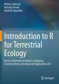 Title: Introduction to R for Terrestrial Ecology: Basics of Numerical Analysis, Mapping, Statistical Tests and Advanced Application of R, Author: Milena Lakicevic