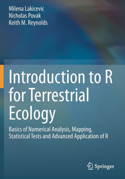 Introduction to R for Terrestrial Ecology: Basics of Numerical Analysis, Mapping, Statistical Tests and Advanced Application of R