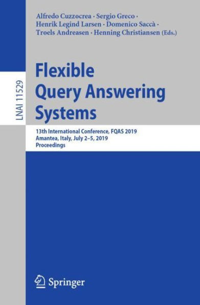 Flexible Query Answering Systems: 13th International Conference, FQAS 2019, Amantea, Italy, July 2-5, 2019, Proceedings