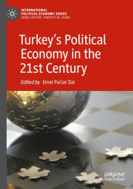 Title: Turkey's Political Economy in the 21st Century, Author: Emel Parlar Dal