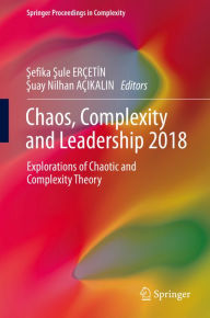 Title: Chaos, Complexity and Leadership 2018: Explorations of Chaotic and Complexity Theory, Author: Sefika Sule ERÇETIN
