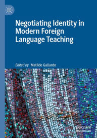 Title: Negotiating Identity in Modern Foreign Language Teaching, Author: Matilde Gallardo