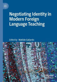 Title: Negotiating Identity in Modern Foreign Language Teaching, Author: Matilde Gallardo