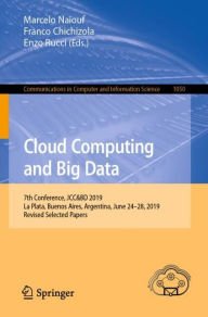 Title: Cloud Computing and Big Data: 7th Conference, JCC&BD 2019, La Plata, Buenos Aires, Argentina, June 24-28, 2019, Revised Selected Papers, Author: Marcelo Naiouf
