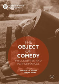 Title: The Object of Comedy: Philosophies and Performances, Author: Jamila M. H. Mascat