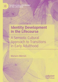 Title: Identity Development in the Lifecourse: A Semiotic Cultural Approach to Transitions in Early Adulthood, Author: Mariann Mïrtsin