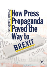 Title: How Press Propaganda Paved the Way to Brexit, Author: Francis Rawlinson