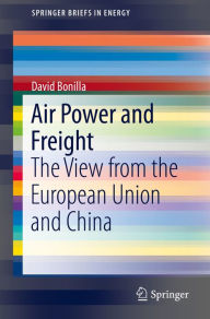 Title: Air Power and Freight: The View from the European Union and China, Author: David Bonilla