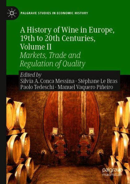 A History of Wine in Europe, 19th to 20th Centuries, Volume II: Markets, Trade and Regulation of Quality