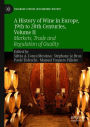 A History of Wine in Europe, 19th to 20th Centuries, Volume II: Markets, Trade and Regulation of Quality