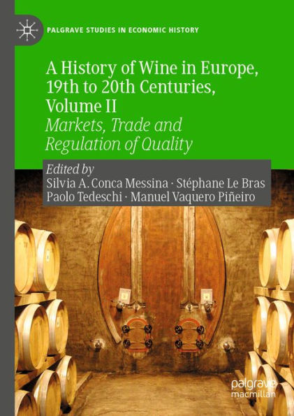 A History of Wine in Europe, 19th to 20th Centuries, Volume II: Markets, Trade and Regulation of Quality