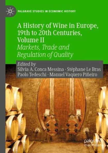 A History of Wine in Europe, 19th to 20th Centuries, Volume II: Markets, Trade and Regulation of Quality