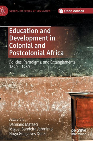 Education and Development in Colonial and Postcolonial Africa: Policies, Paradigms, and Entanglements, 1890s-1980s