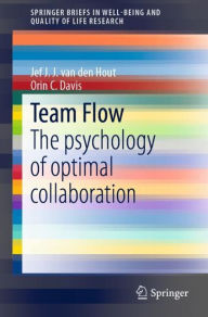Title: Team Flow: The psychology of optimal collaboration, Author: Jef J.J. van den Hout