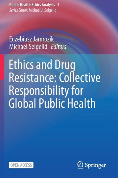 Ethics and Drug Resistance: Collective Responsibility for Global Public Health