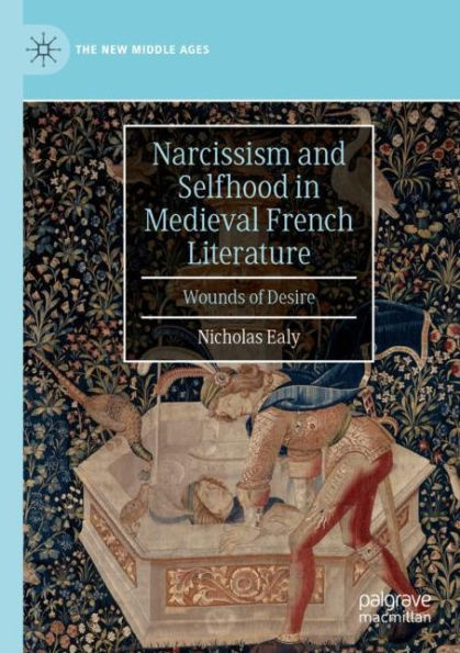 Narcissism and Selfhood Medieval French Literature: Wounds of Desire