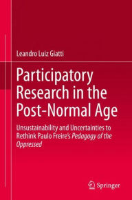 Title: Participatory Research in the Post-Normal Age: Unsustainability and Uncertainties to Rethink Paulo Freire's Pedagogy of the Oppressed, Author: Leandro Luiz Giatti