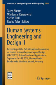 Title: Human Systems Engineering and Design II: Proceedings of the 2nd International Conference on Human Systems Engineering and Design (IHSED2019): Future Trends and Applications, September 16-18, 2019, Universität der Bundeswehr München, Munich, Germany, Author: Tareq Ahram