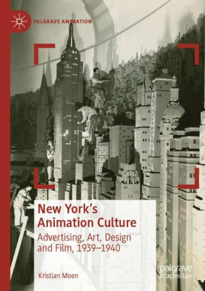 New York's Animation Culture: Advertising, Art, Design and Film, 1939-1940