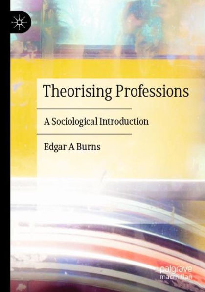 Theorising Professions: A Sociological Introduction