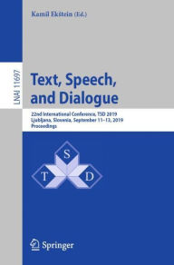 Title: Text, Speech, and Dialogue: 22nd International Conference, TSD 2019, Ljubljana, Slovenia, September 11-13, 2019, Proceedings, Author: Kamil Ekstein